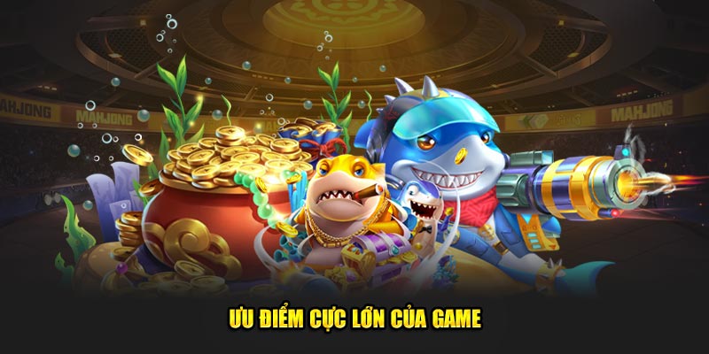 Ưu điểm cực lớn của game