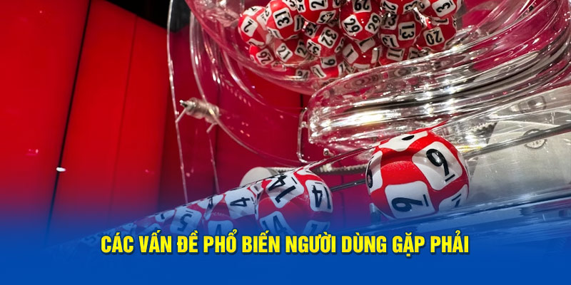 Các vấn đề phổ biến người dùng gặp phải