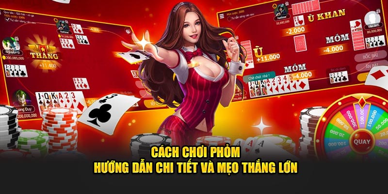 Cách Chơi Phỏm I9BET – Chiến Lược Thắng Lớn Mọi Ván Bài