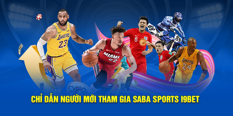 Chỉ dẫn người mới tham gia Saba sports i9Bet