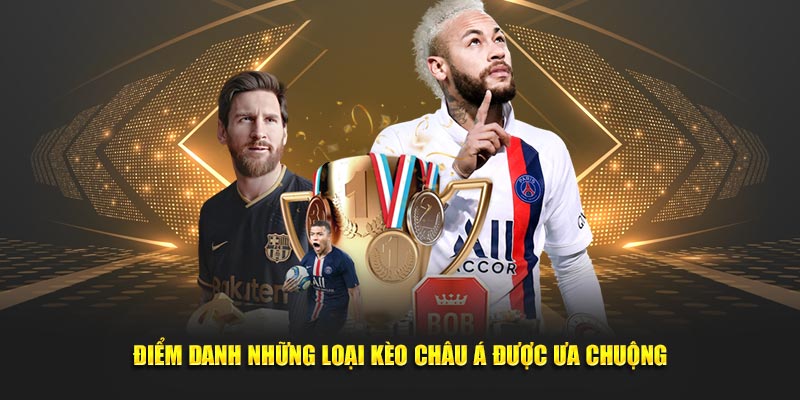 Điểm danh những loại kèo châu Á được ưa chuộng