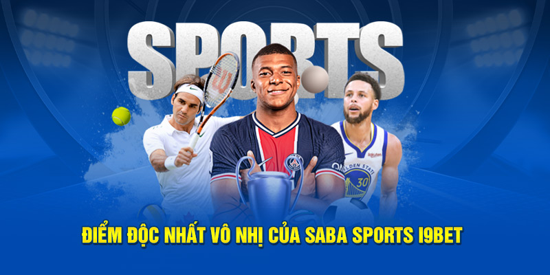 Điểm độc nhất vô nhị của Saba sports i9bet