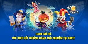 Game Nổ Hũ I9BET - Bạn Sẵn Sàng Nhận Thưởng Lớn Chưa?