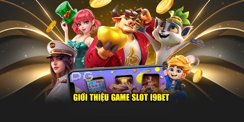 Giới thiệu game slot i9bet