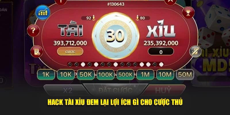 Hack tài xỉu đem lại lợi ích gì cho cược thủ