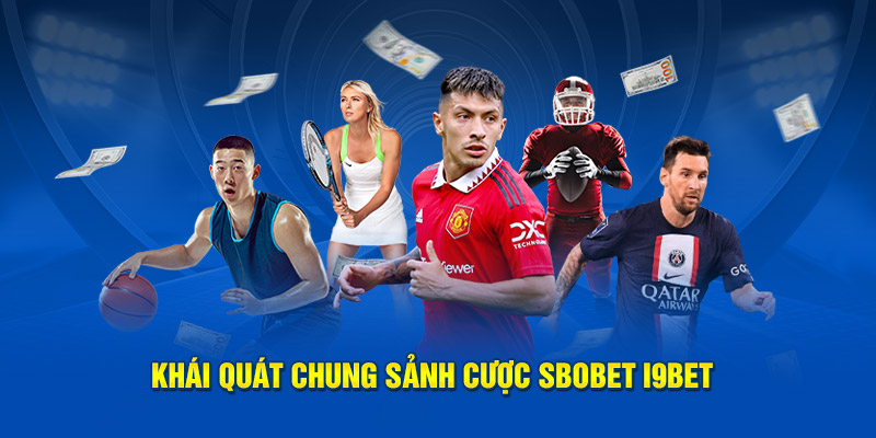 Khái quát chung sảnh cược SBOBET i9bet