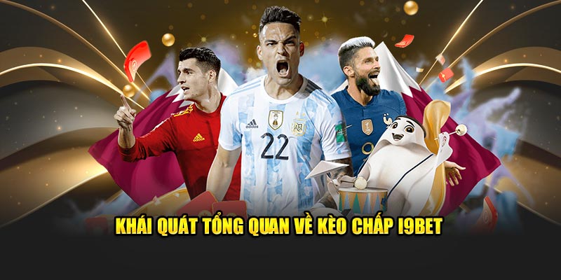 Khái quát tổng quan về kèo chấp I9BET