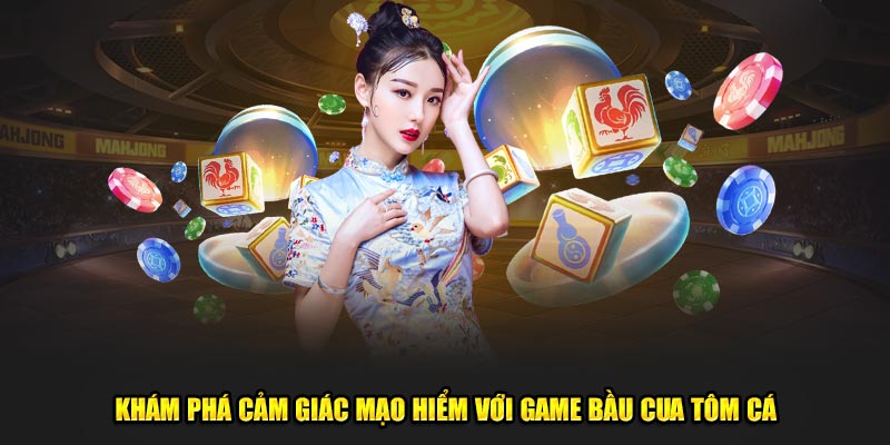 Khám phá cảm giác mạo hiểm với game bầu cua tôm cá