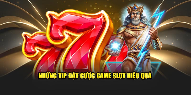 Những tip đặt cược game slot hiệu quả