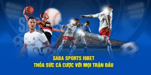 Saba Sports I9BET - Thỏa Sức Cá Cược Với Mọi Trận Đấu