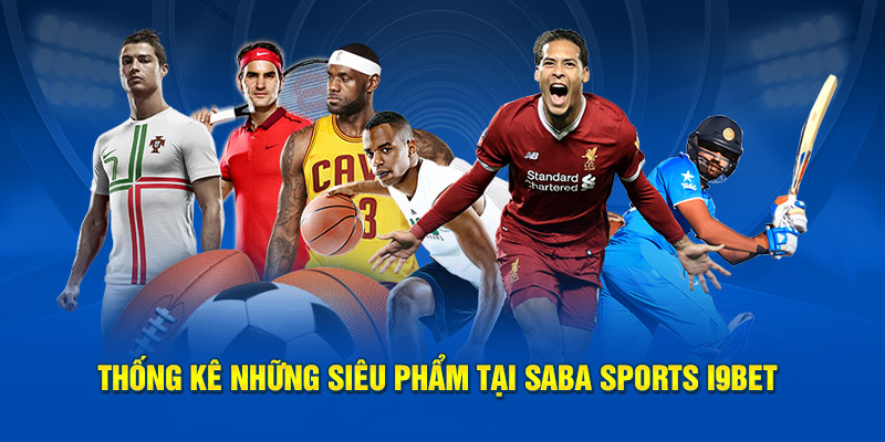 Thống kê những siêu phẩm tại Saba sports i9bet