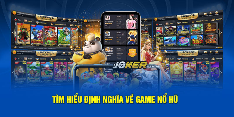 Tìm hiểu định nghĩa về game nổ hũ